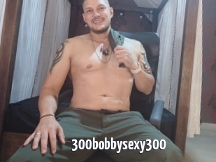 300bobbysexy300