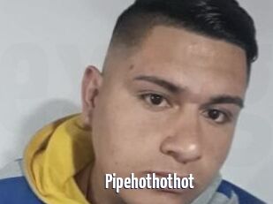 Pipehothothot