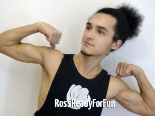 RossReadyForFun