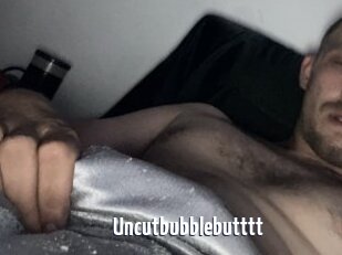 Uncutbubblebutttt