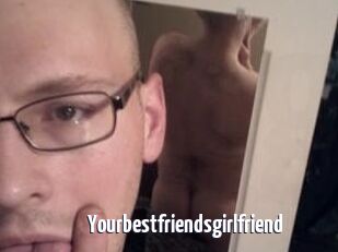 Yourbestfriendsgirlfriend